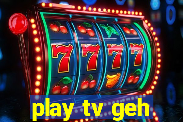 play tv geh